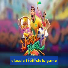 classic fruit slots game